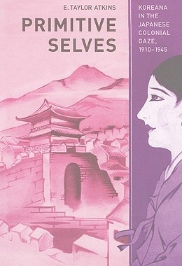 【预订】Primitive Selves: Koreana in the Japanese Colonial