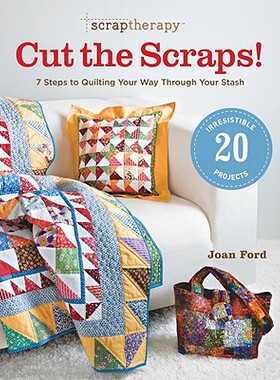 【预售】Scrap Therapy Cut the Scraps!: 7 Steps to Quilting