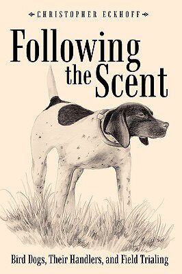 【预售】Following the Scent: Bird Dogs, Their Handlers, and
