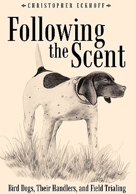 【预售】Following the Scent: Bird Dogs, Their Handlers, and