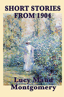 【预售】The Short Stories of Lucy Maud Montgomery from 1904