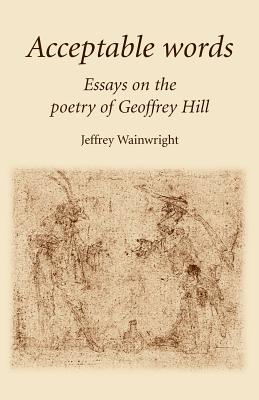 【预售】Acceptable Words: Essays on the Poetry of Geoffrey