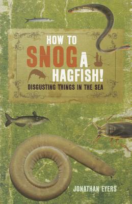 【预售】How to Snog a Hagfish!: Disgusting Things in the