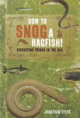 【预售】How to Snog a Hagfish!: Disgusting Things in the