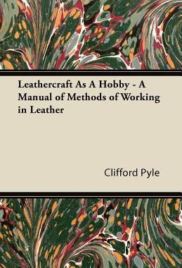 【预售】Leathercraft as a Hobby - A Manual of Methods of