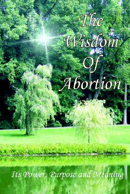 【预售】The Wisdom of Abortion: Its Power, Purpose and