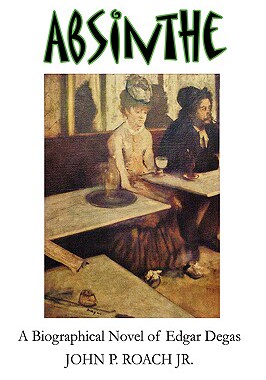 【预售】Absinthe: A Biographical Novel of Edgar Degas