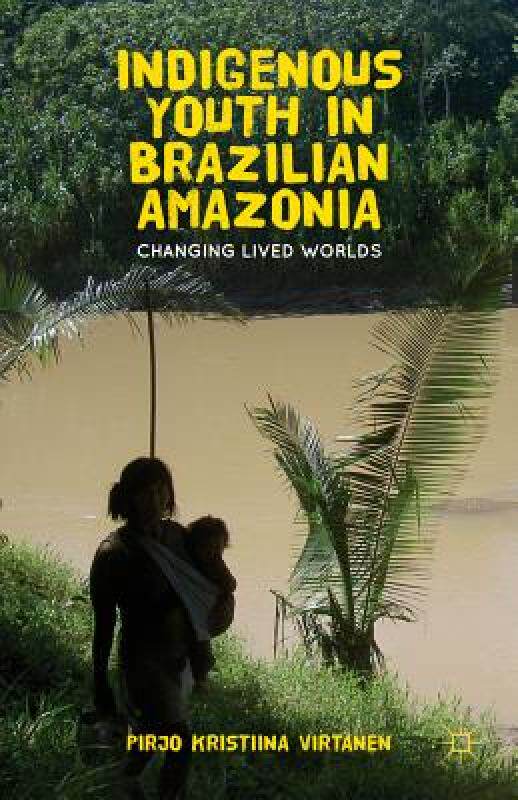 【预售】Indigenous Youth in Brazilian Amazonia: Changing
