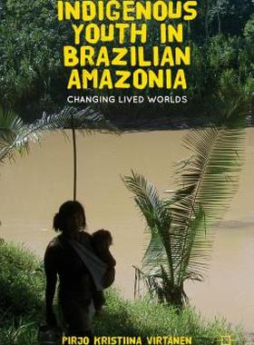 【预售】Indigenous Youth in Brazilian Amazonia: Changing
