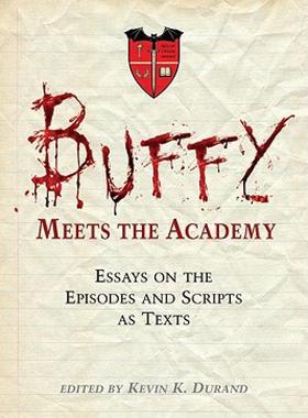 【预售】Buffy Meets the Academy: Essays on the Episodes and