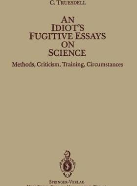 【预售】An Idiot S Fugitive Essays on Science: Methods