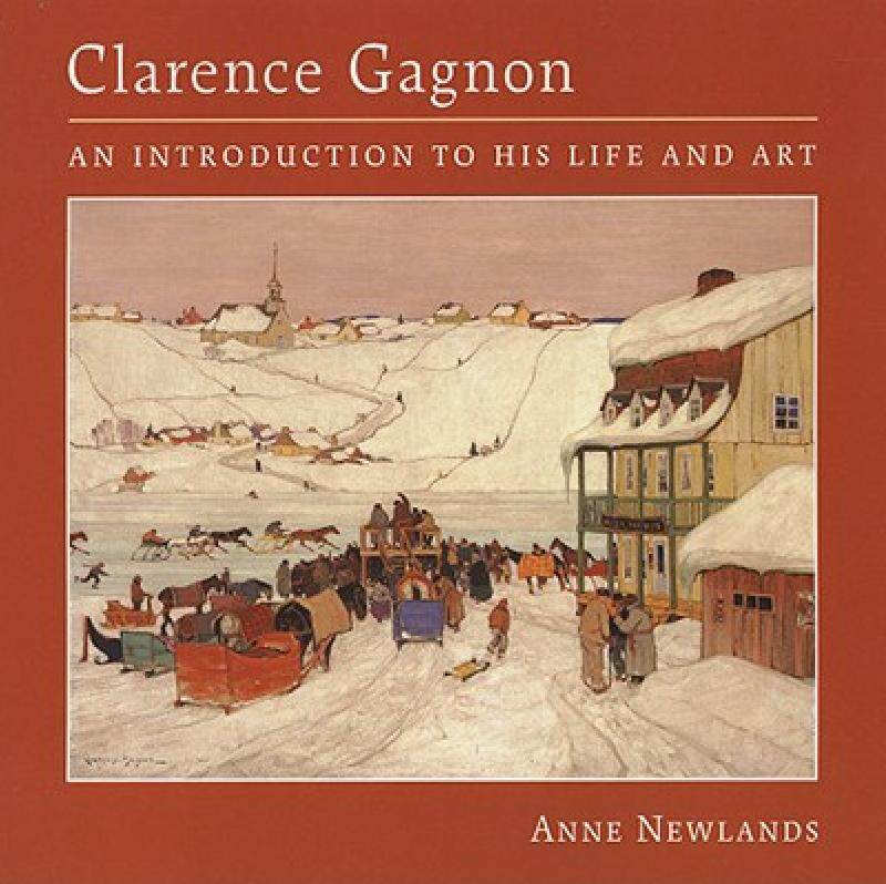 【预售】Clarence Gagnon: An Introduction to His Life and
