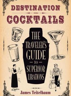 【预售】Destination: Cocktails: The Traveler's Guide to