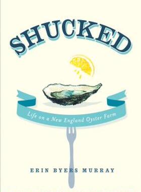 【预售】Shucked: Life on a New England Oyster Farm