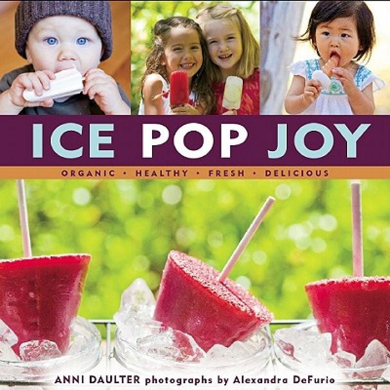 【预售】Ice Pop Joy: Organic, Healthy, Fresh, Delicious
