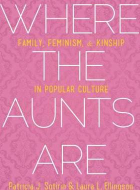 【预售】Where the Aunts Are: Family, Feminism, and Kinship