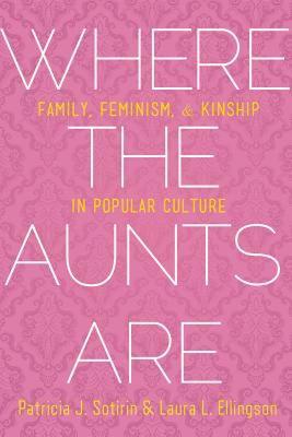 【预售】Where the Aunts Are: Family, Feminism, and Kinship