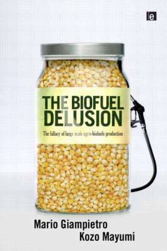 【预售】The Biofuel Delusion: The Fallacy of Large-Scale