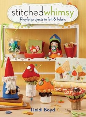 【预售】Stitched Whimsy: Playful Projects in Felt & Fabric