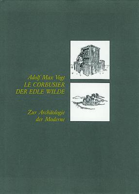 【预售】Le Corbusier, Der Edle Wilde: Zur Archaologie Der