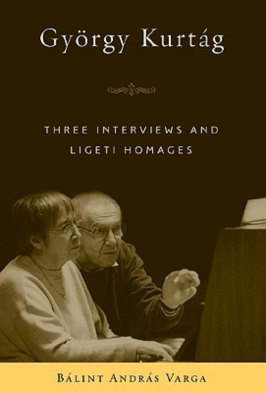 【预售】Gyorgy Kurtag: Three Interviews and Ligeti Homages