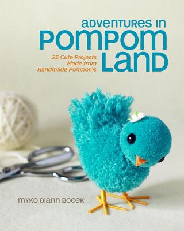 【预售】Adventures in Pompom Land: 25 Cute Projects Made
