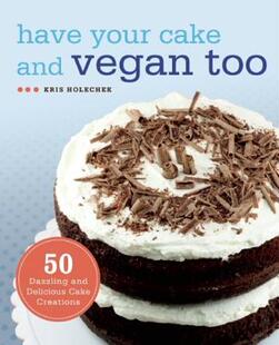 【预售】Have Your Cake and Vegan Too: 50 Dazzling and