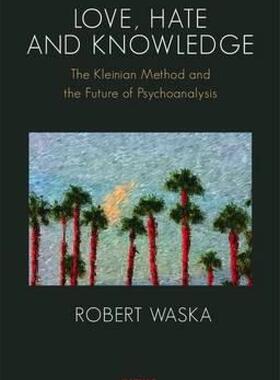 【预售】Love, Hate and Knowledge: The Kleinian Method and