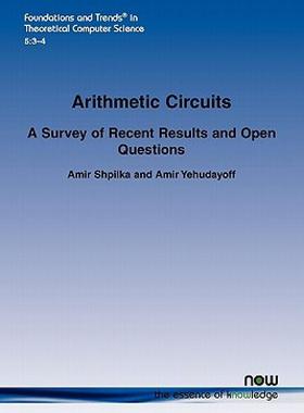 【预售】Arithmetic Circuits: A Survey of Recent Results and