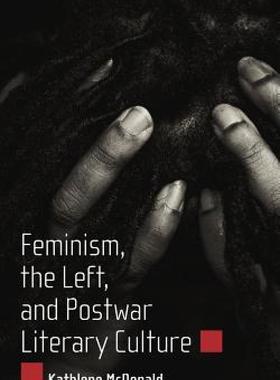 【预售】Feminism, the Left, and Postwar Literary Culture