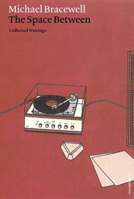 【预售】Michael Bracewell: The Space Between: Collected