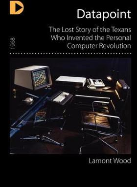 【预售】Datapoint: The Lost Story of the Texans Who Invented