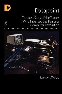 【预售】Datapoint: The Lost Story of the Texans Who Invented