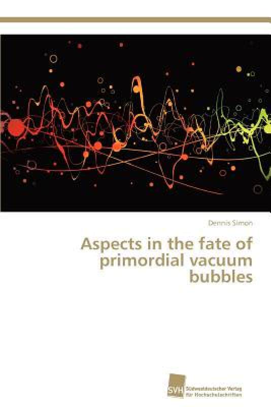 【预售】Aspects in the Fate of Primordial Vacuum Bubbles