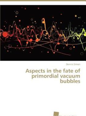 【预售】Aspects in the Fate of Primordial Vacuum Bubbles