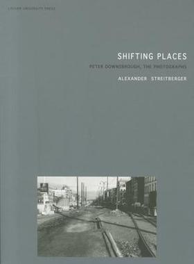 【预售】Shifting Places: Peter Downsbrough, the Photographs