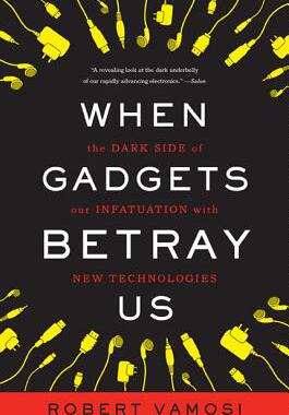 【预售】When Gadgets Betray Us: The Dark Side of Our