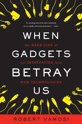 【预售】When Gadgets Betray Us: The Dark Side of Our