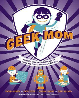 【预售】Geek Mom: Projects, Tips, and Adventures for Moms