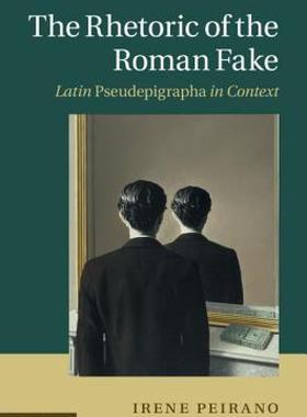 【预售】The Rhetoric of the Roman Fake: Latin Pseudepigrapha