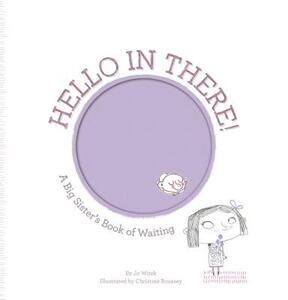 Hello in There!: A Big Sister's Book of Waiting 成长的心儿童情绪绘本：要当姐姐了