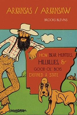 【预售】Arkansas/Arkansaw: How Bear Hunters, Hillbillies