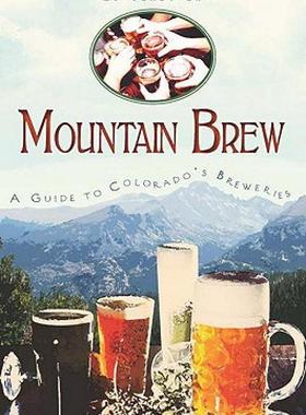 【预售】Mountain Brew: A Guide to Colorado's Breweries