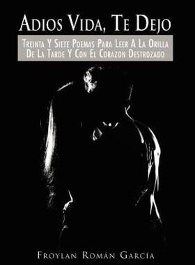 【预售】Adios Vida, Te Dejo: Treinta y Siete Poemas Para