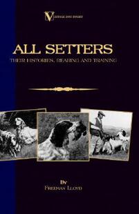 【预售】All Setters: Their Histories, Rearing & Training