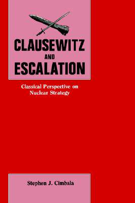 【预售】Clausewitz and Escalation: Classical Perspective on