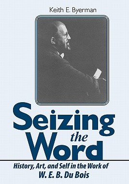 【预售】Seizing the Word: History, Art, and Self in the Work