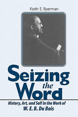 【预售】Seizing the Word: History, Art, and Self in the Work