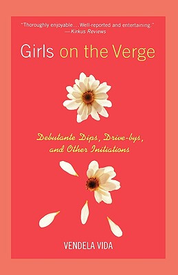 【预售】Girls on the Verge: Debutante Dips, Drive-Bys, and