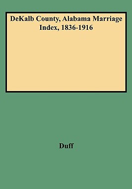 【预售】Dekalb County, Alabama Marriage Index, 1836-1916